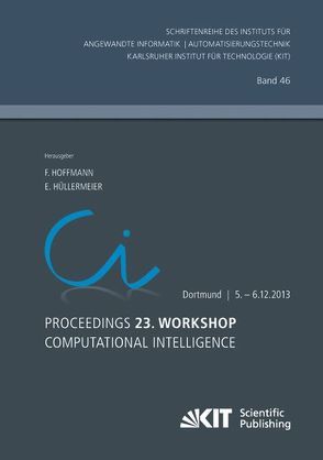 Proceedings. 23. Workshop Computational Intelligence, Dortmund, 5. – 6. Dezember 2013 von Hoffmann,  Frank, Hüllermeier,  E. [Hrsg.]