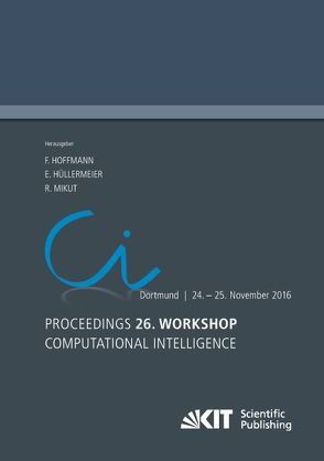 Proceedings. 26. Workshop Computational Intelligence, Dortmund, 24. – 25. November 2016 von Hoffmann,  Frank, Hüllermeier,  E., Mikut,  Ralf