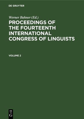 Proceedings of the Fourteenth International Congress of Linguists / Proceedings of the Fourteenth International Congress of Linguists. Volume 2 von Bahner,  Werner, Schildt,  Joachim, Viehweger,  Dieter