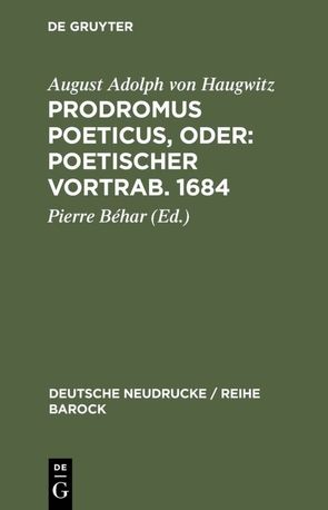 Prodromus Poeticus, Oder: Poetischer Vortrab. 1684 von Béhar,  Pierre, Haugwitz,  August Adolph von