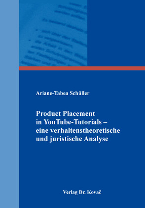 Product Placement in YouTube-Tutorials – eine verhaltenstheoretische und juristische Analyse von Schüller,  Ariane-Tabea