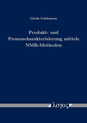 Produkt- und Prozesscharakterisierung mittels NMR-Methoden von Guthausen,  Gisela