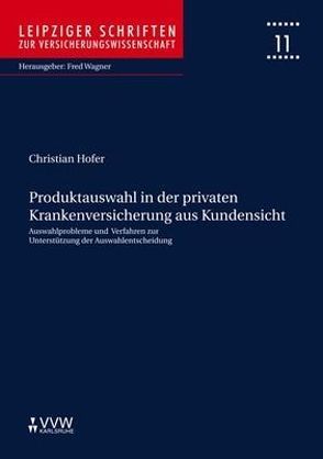 Produktauswahl in der privaten Krankenversicherung aus Kundensicht von Hofer,  Christian, Wagner,  Fred