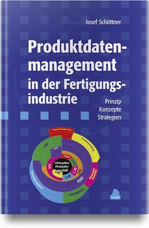 Produktdatenmanagement in der Fertigungsindustrie von Schöttner,  Josef