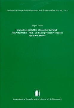 Produkteigenschaften ultrafeiner Partikel – Mikromechanik, Fließ- und Kompressionsverhalten kohäsiver Pulver von Tomas,  Jürgen