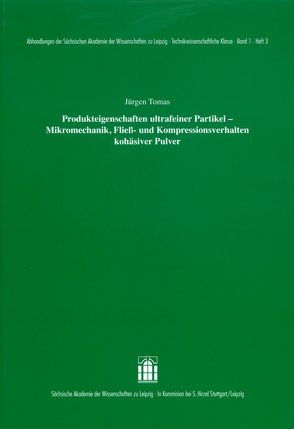 Produkteigenschaften ultrafeiner Partikel – Mikromechanik, Fließ- und Kompressionsverhalten kohäsiver Pulver von Tomas,  Jürgen