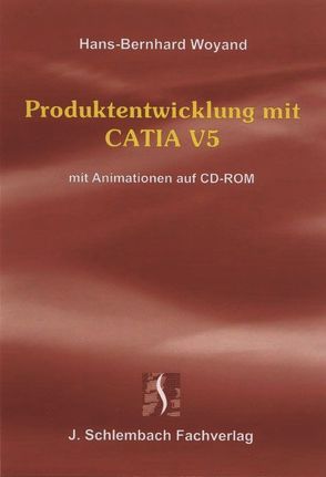 Produktentwicklung mit CATIA V5 von Woyand,  Hans B
