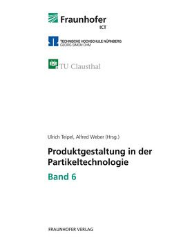 Produktgestaltung in der Partikeltechnologie – Band 6. von Teipel,  Ulrich, Weber,  Alfred