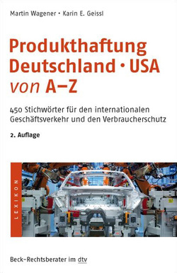 Produkthaftung Deutschland – USA von A-Z von Geissl,  Karin E., Wagener,  Martin