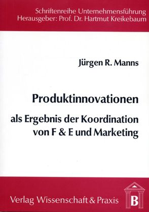 Produktinnovationen als Ergebnis der Koordination von F & E und Marketing. von Manns,  Jürgen R