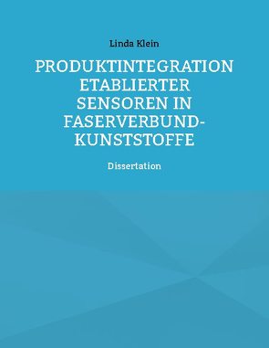 Produktintegration etablierter Sensoren in Faserverbund-Kunststoffe von Klein,  Linda