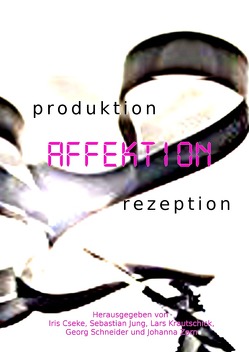 produktion – AFFEKTION – rezeption von Cseke,  Iris, Jung,  Sebastian, Krautschick,  Lars Robert, Schneider,  Georg, Zorn,  Johanna