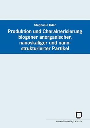 Produktion und Charakterisierung biogener anorganischer, nanoskaliger und nanostrukturierter Partikel von Oder,  Stephanie