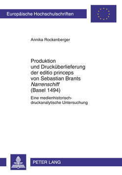 Produktion und Drucküberlieferung der editio princeps von Sebastian Brants «Narrenschiff» (Basel 1494) von Rockenberger,  Annika