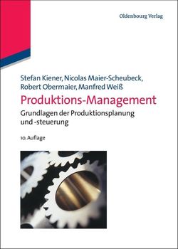 Produktions-Management von Kiener,  Stefan, Maier-Scheubeck,  Nicolas, Obermaier,  Robert, Weiß,  Manfred