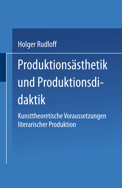 Produktionsästhetik und Produktionsdidaktik von Rudloff,  Holger