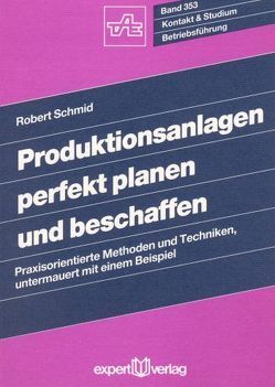 Produktionsanlagen perfekt planen und beschaffen von Schmid,  Robert