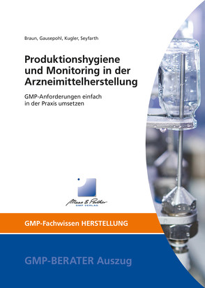 Produktionshygiene und Monitoring in der Arzneimittelherstellung von Braun,  Melanie, Gausepohl,  Dr. Christian, Kugler,  Frank, Seyfarth,  Dr. Hanfried