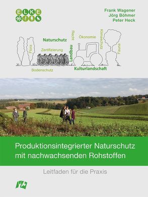 Produktionsintegrierter Naturschutz mit nachwachsenden Rohstoffen von Böhmer,  Jörg, Heck,  Peter, Wagener,  Frank