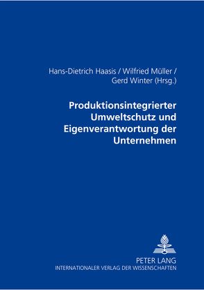 Produktionsintegrierter Umweltschutz und Eigenverantwortung der Unternehmen von Haasis,  Hans-Dietrich, Mueller,  Wilfried, Winter,  Gerd