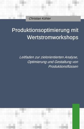 Produktionsoptimierung mit Wertstromworkshops von Koehler,  Christian