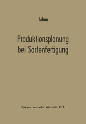 Produktionsplanung bei Sortenfertigung von Adam,  Dietrich