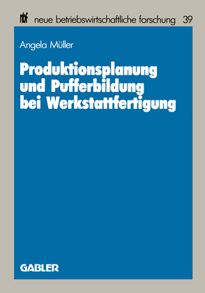 Produktionsplanung und Pufferbildung bei Werkstattfertigung von Mueller,  Angela