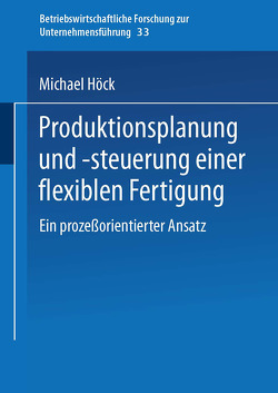 Produktionsplanung und -steuerung einer flexiblen Fertigung von Höck,  Michael