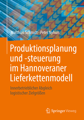 Produktionsplanung und -steuerung im Hannoveraner Lieferkettenmodell von Nyhuis,  Peter, Schmidt,  Matthias