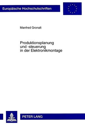 Produktionsplanung und -steuerung in der Elektronikmontage von Gronalt,  Manfred