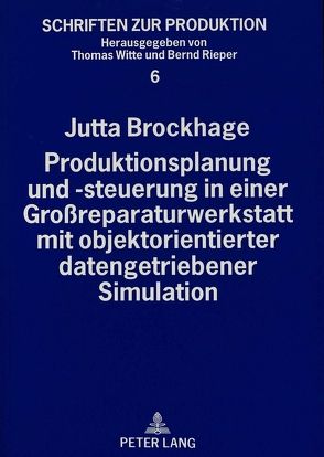 Produktionsplanung und -steuerung in einer Großreparaturwerkstatt mit objektorientierter datengetriebener Simulation von Brockhage,  Jutta