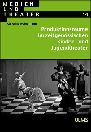 Produktionsräume im zeitgenössischen Kinder- und Jugendtheater von Heinemann,  Caroline