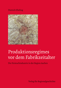 Produktionsregimes vor dem Fabrikzeitalter von Ebeling,  Dietrich
