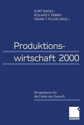 Produktionswirtschaft 2000 von Erben,  Roland, Nagel,  Kurt, Piller,  Frank