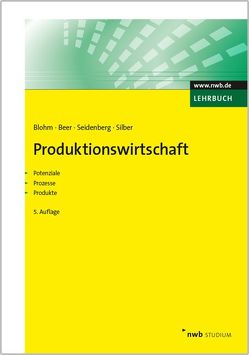 Produktionswirtschaft von Beer,  Thomas, Blohm,  Hans, Seidenberg,  Ulrich, Silber,  Herwig