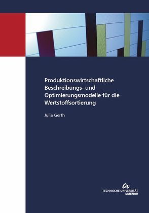Produktionswirtschaftliche Beschreibungs- und Optimierungsmodelle für die Wertstoffsortierung von Gerth,  Julia