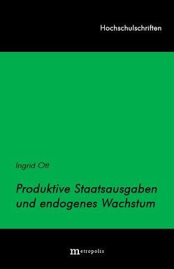 Produktive Staatsausgaben und endogenes Wachstum von Ott,  Ingrid