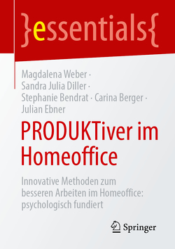 PRODUKTiver im Homeoffice von Bendrat,  Stephanie, Berger,  Carina, Diller,  Sandra J., Ebner,  Julian, Weber,  Magdalena