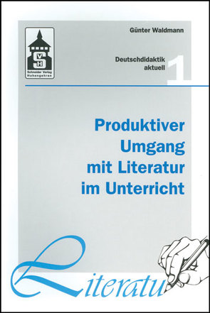 Produktiver Umgang mit Literatur im Unterricht von Waldmann,  Günter