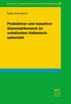 Produktiver und rezeptiver Grammatikerwerb im schulischen Italienischunterricht von Schmiderer,  Katrin