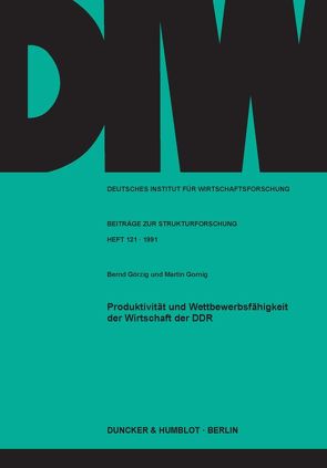 Produktivität und Wettbewerbsfähigkeit der Wirtschaft der DDR. von Gornig,  Martin, Görzig,  Bernd