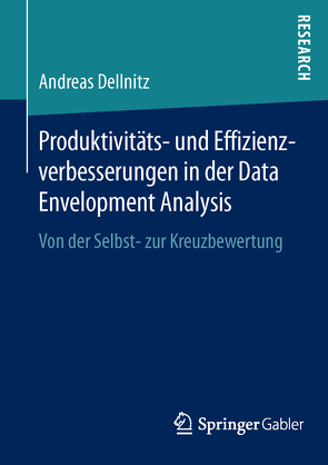Produktivitäts- und Effizienzverbesserungen in der Data Envelopment Analysis von Dellnitz,  Andreas