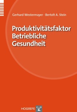 Produktivitätsfaktor Betriebliche Gesundheit von Stein,  Bertolt A, Westermayer,  Gerhard