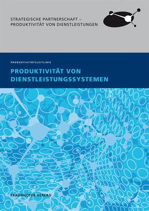 Produktivität von Dienstleistungssystemen. von Fähnrich,  Klaus-Peter, Hartmann,  Uwe, Mörschel,  Inka C.