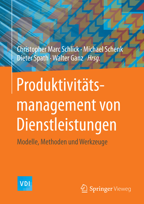 Produktivitätsmanagement von Dienstleistungen von Ganz,  Walter, Schenk,  Michael, Schlick,  Christopher Marc, Spath,  Dieter