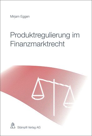 Produktregulierung im Finanzmarktrecht von Eggen,  Mirjam