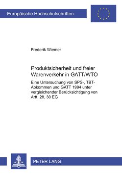 Produktsicherheit und freier Warenverkehr in GATT/WTO von Wiemer,  Frederik
