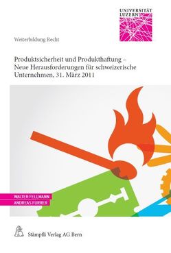 Produktsicherheit und Produkthaftung – Neue Herausforderungen für schweizerische Unternehmen von Fellmann,  Walter, Furrer,  Andreas