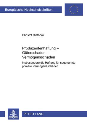 Produzentenhaftung – Güterschaden – Vermögensschaden von Dietborn,  Christof