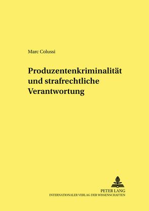 Produzentenkriminalität und strafrechtliche Verantwortung von Colussi,  Marc